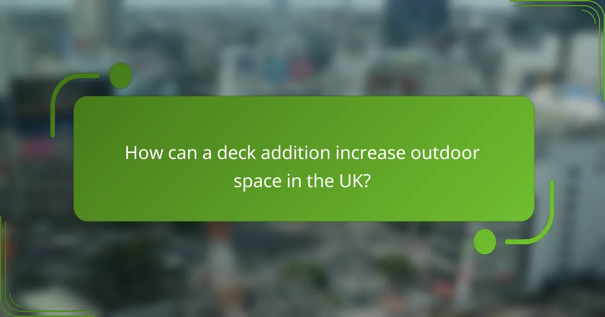 How can a deck addition increase outdoor space in the UK?