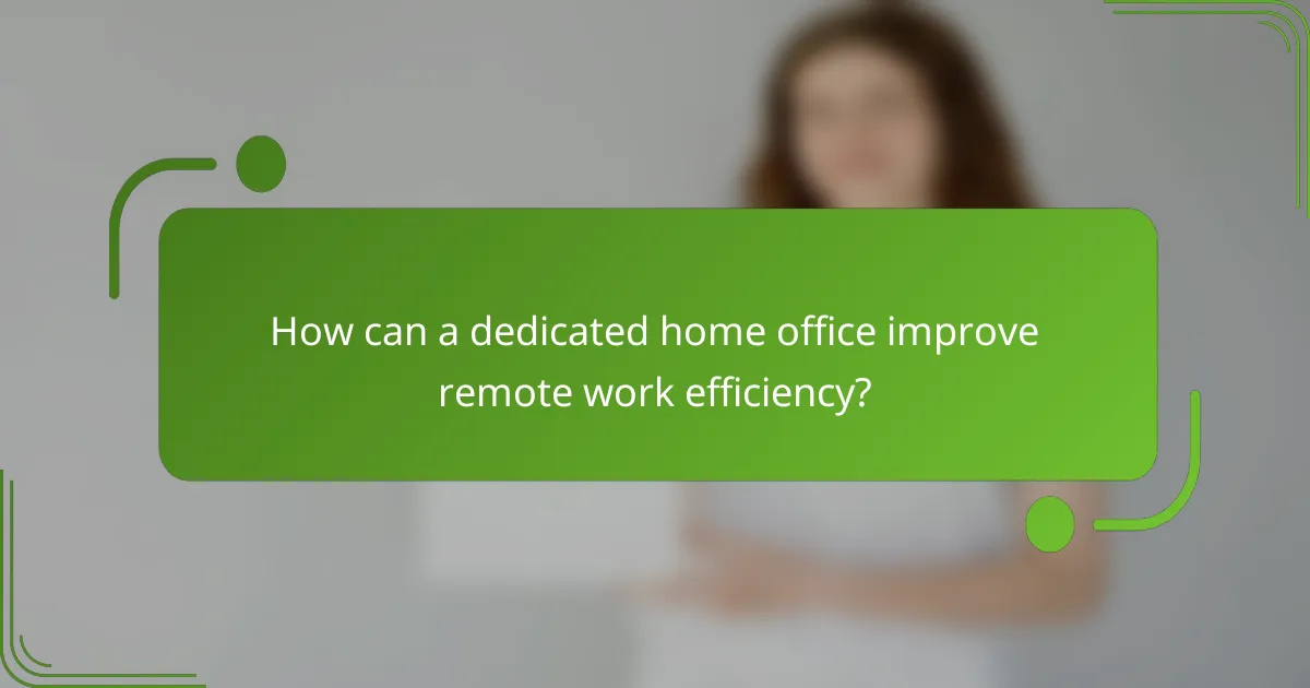 How can a dedicated home office improve remote work efficiency?