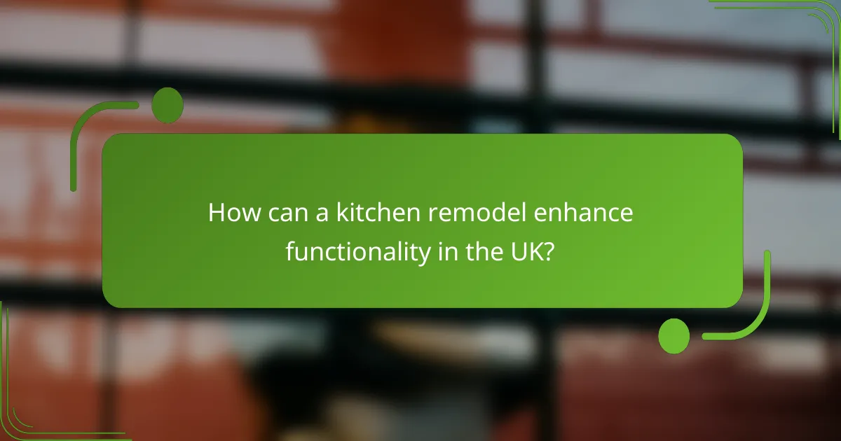How can a kitchen remodel enhance functionality in the UK?