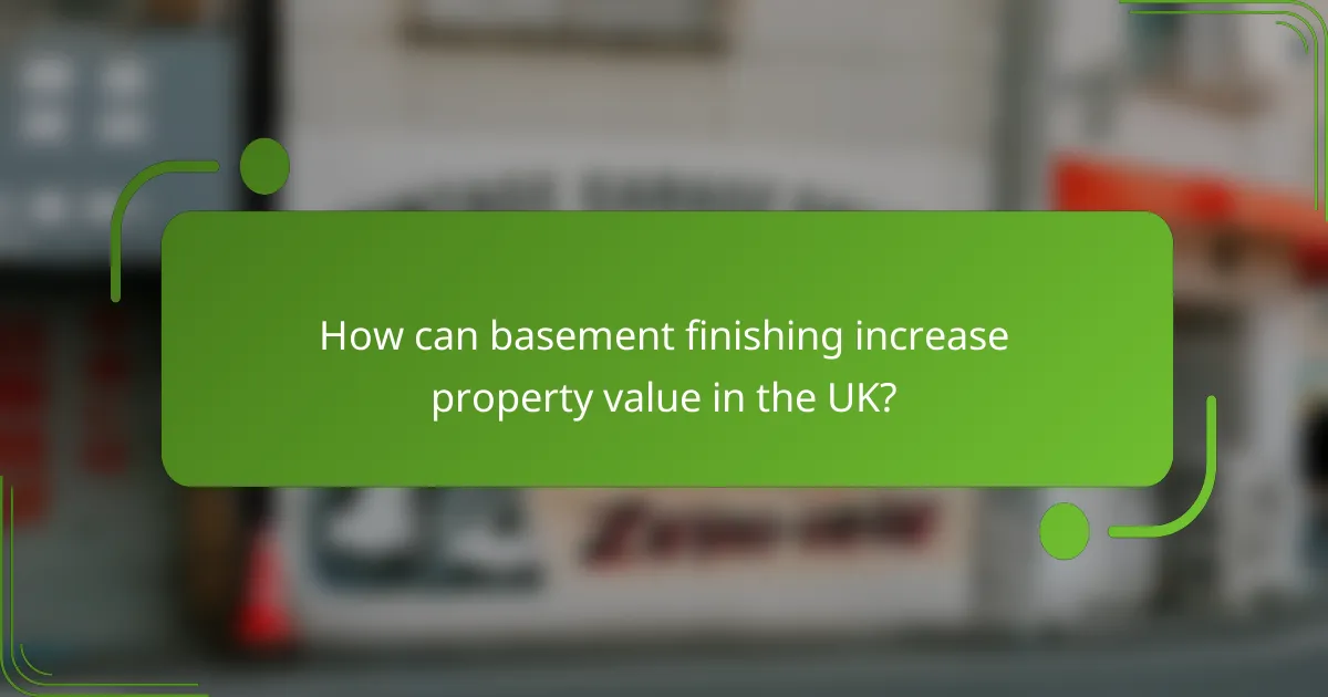 How can basement finishing increase property value in the UK?