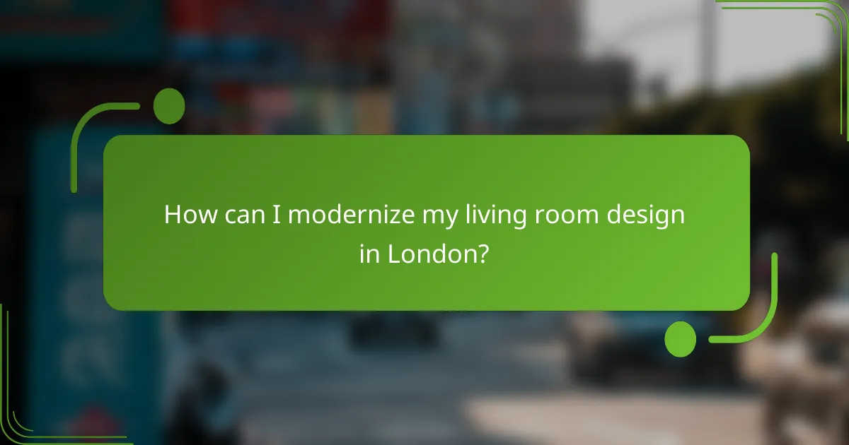 How can I modernize my living room design in London?