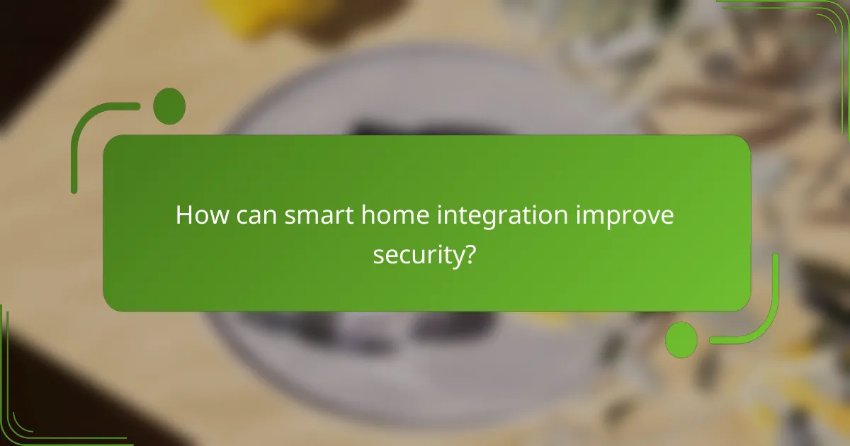 How can smart home integration improve security?
