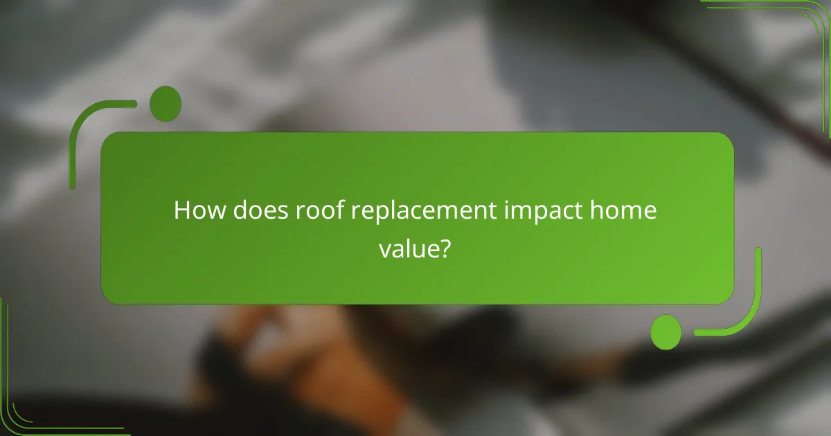 How does roof replacement impact home value?