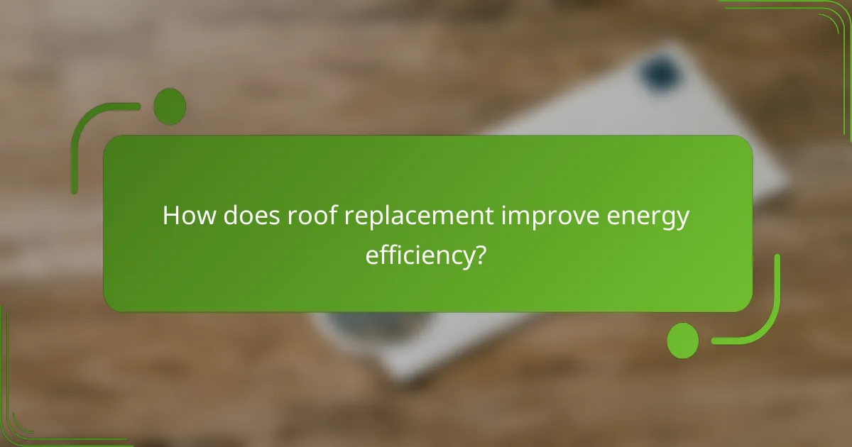 How does roof replacement improve energy efficiency?