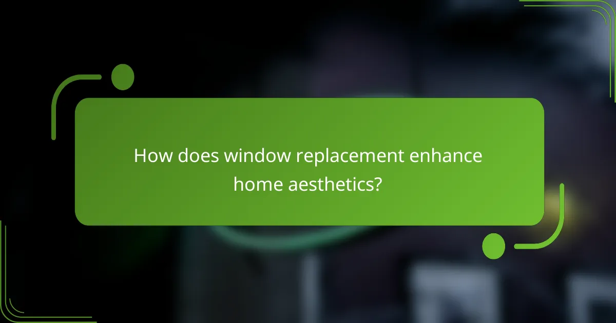 How does window replacement enhance home aesthetics?
