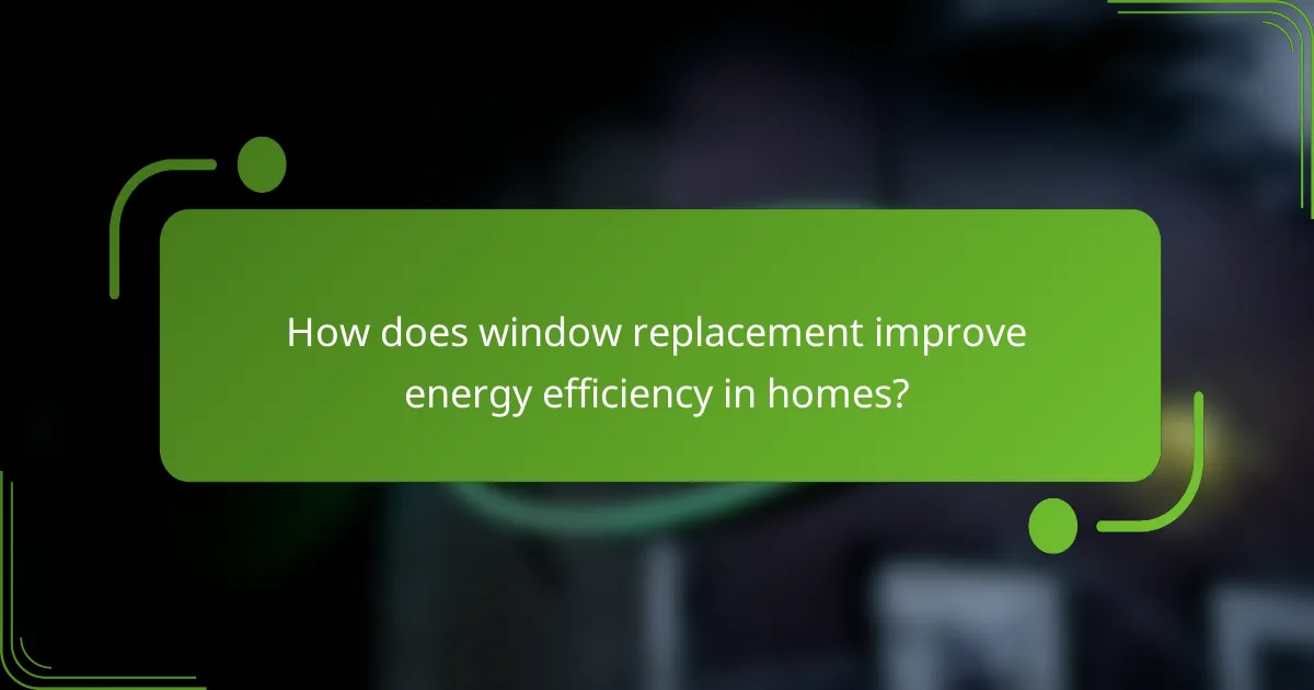How does window replacement improve energy efficiency in homes?