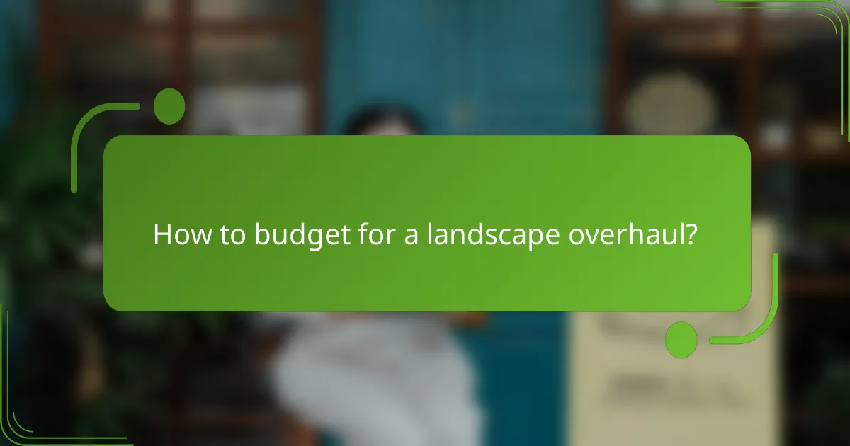 How to budget for a landscape overhaul?