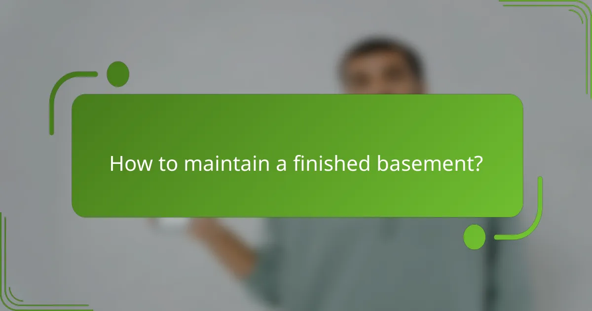 How to maintain a finished basement?