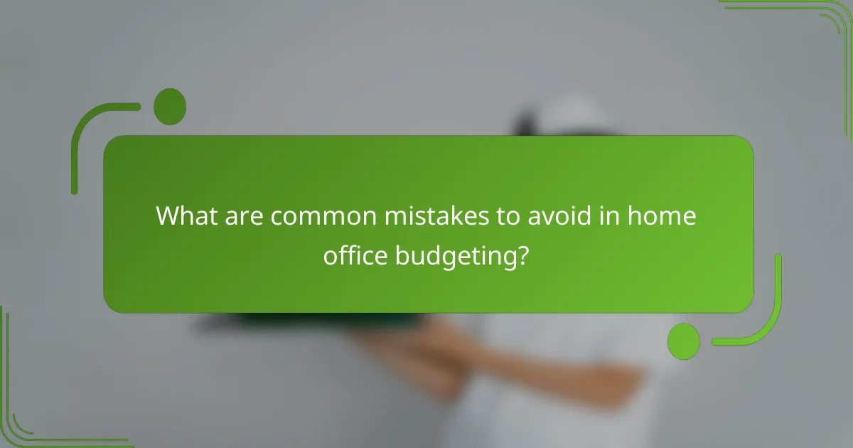 What are common mistakes to avoid in home office budgeting?