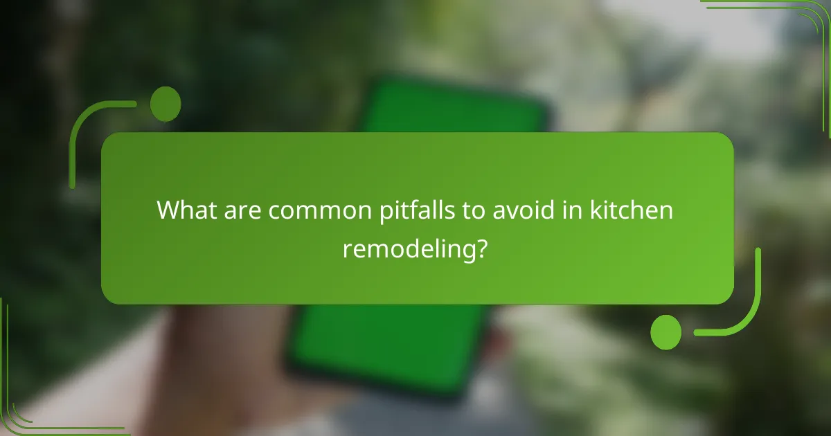 What are common pitfalls to avoid in kitchen remodeling?