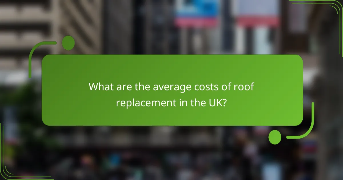 What are the average costs of roof replacement in the UK?