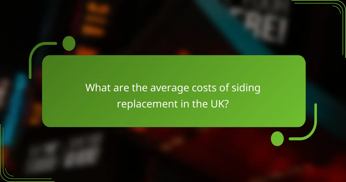 What are the average costs of siding replacement in the UK?