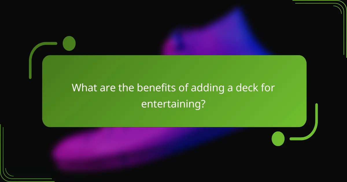 What are the benefits of adding a deck for entertaining?
