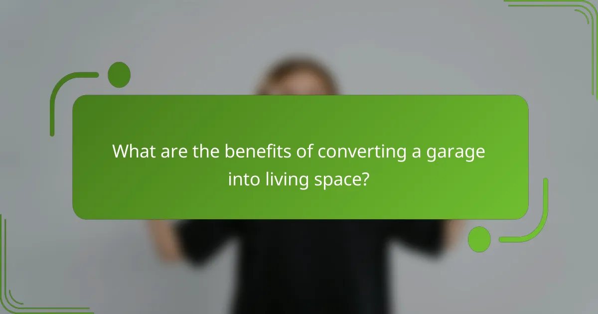 What are the benefits of converting a garage into living space?