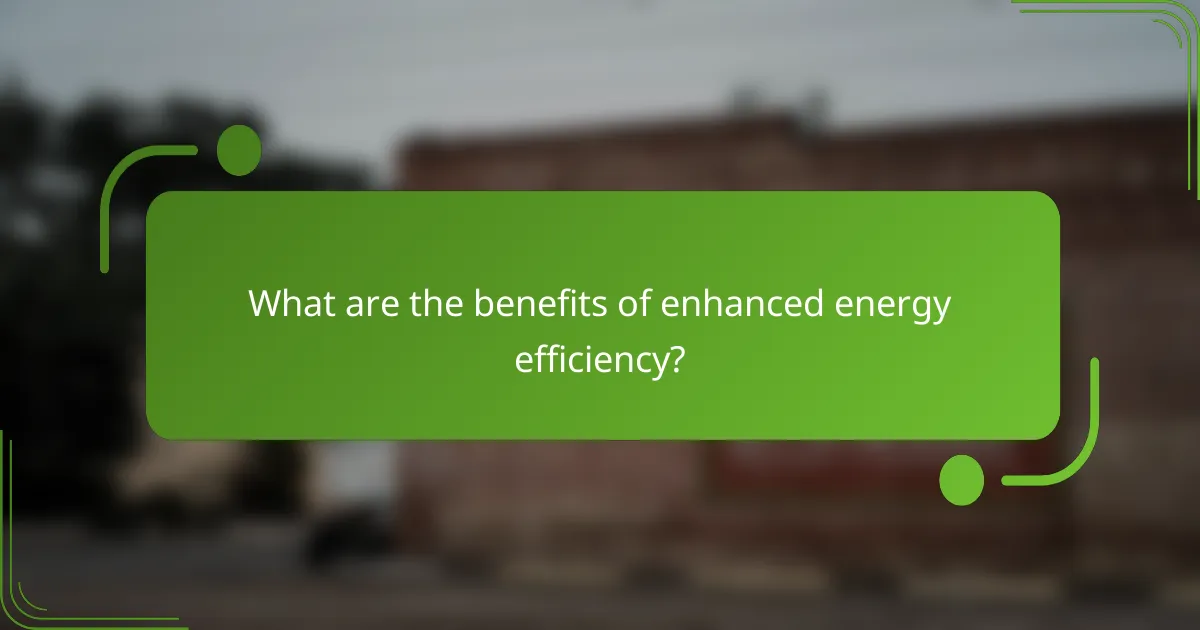 What are the benefits of enhanced energy efficiency?