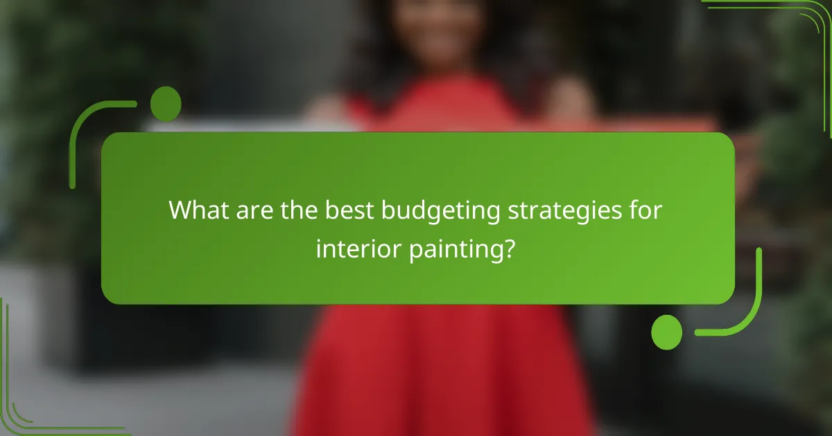 What are the best budgeting strategies for interior painting?