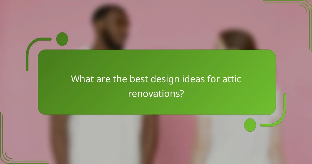 What are the best design ideas for attic renovations?