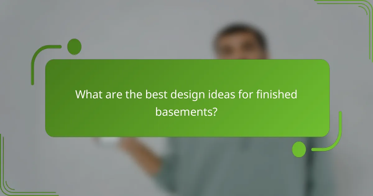 What are the best design ideas for finished basements?