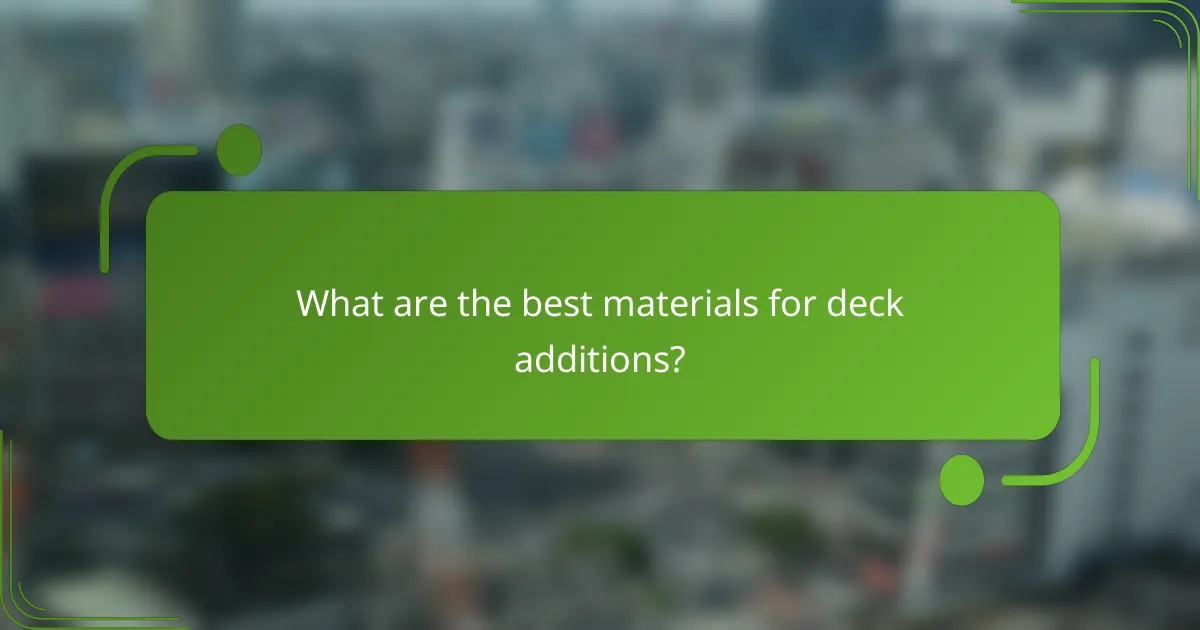 What are the best materials for deck additions?