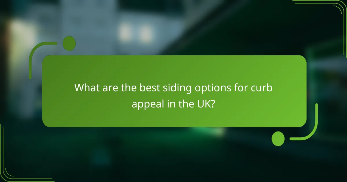 What are the best siding options for curb appeal in the UK?