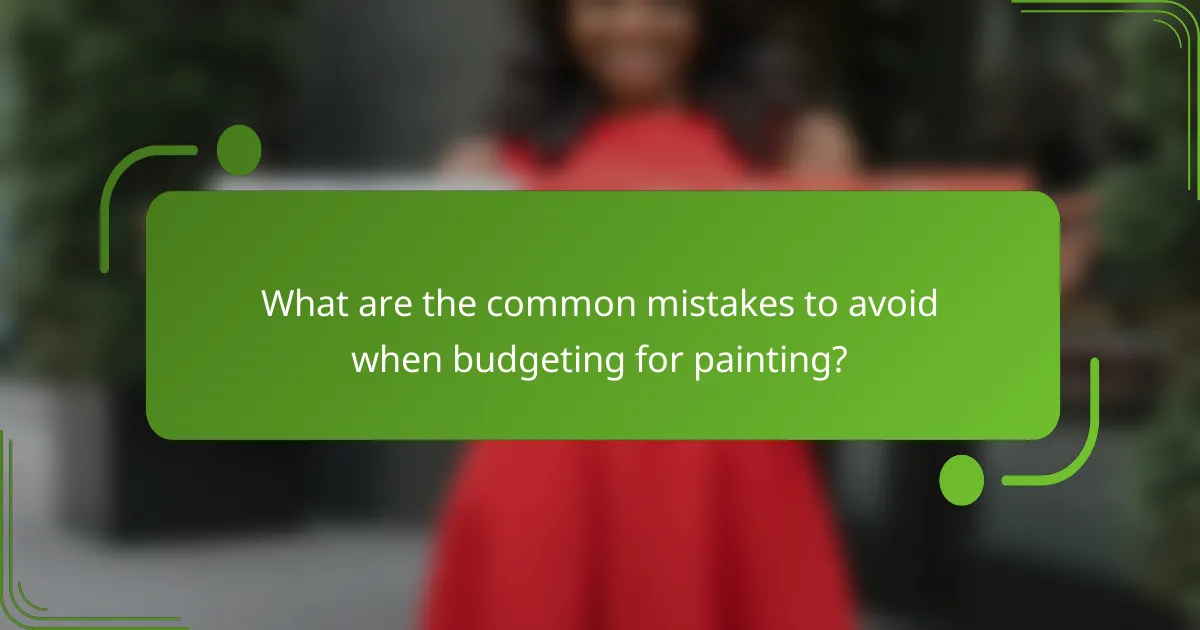 What are the common mistakes to avoid when budgeting for painting?
