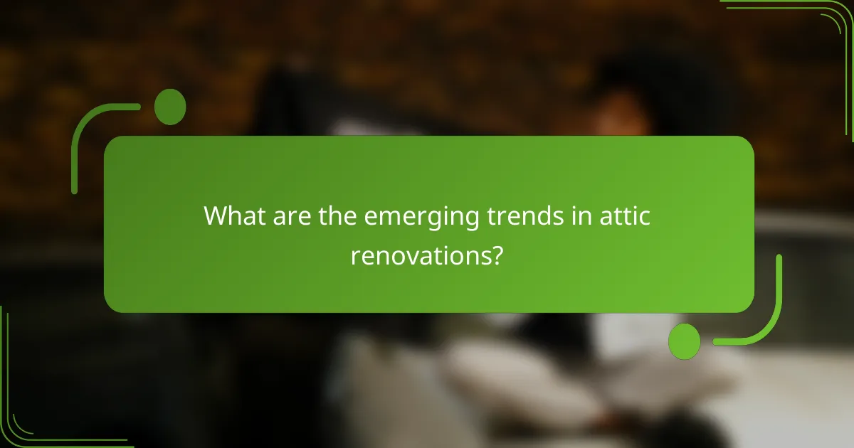 What are the emerging trends in attic renovations?