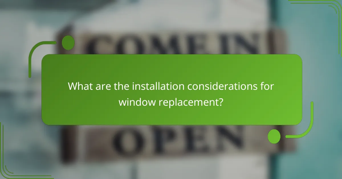 What are the installation considerations for window replacement?