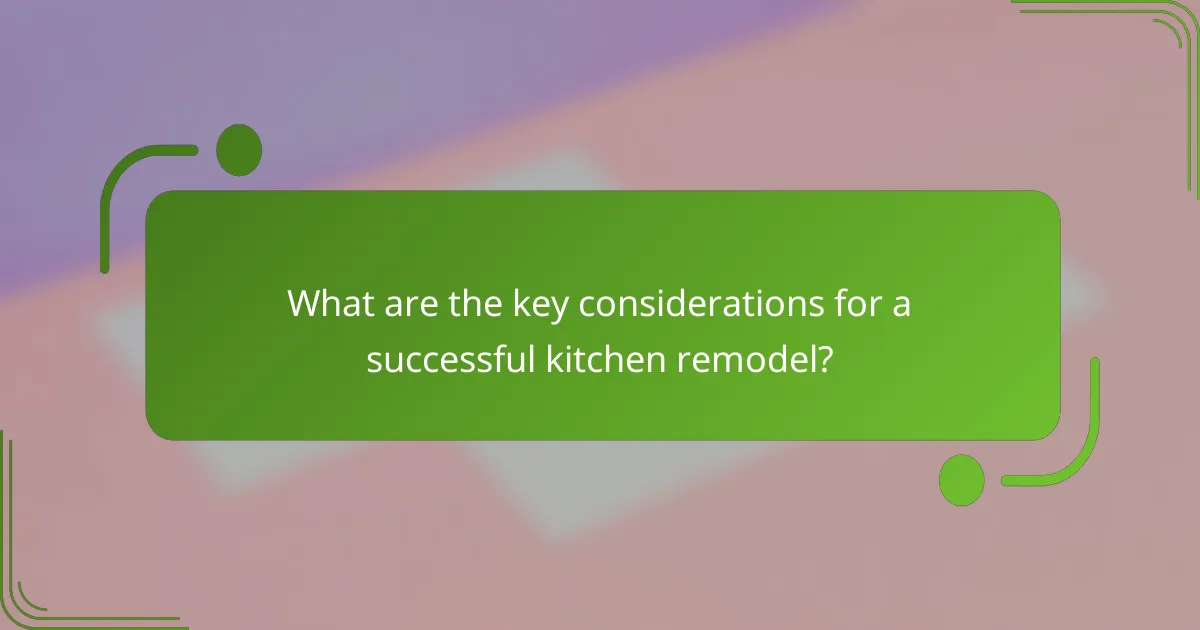 What are the key considerations for a successful kitchen remodel?