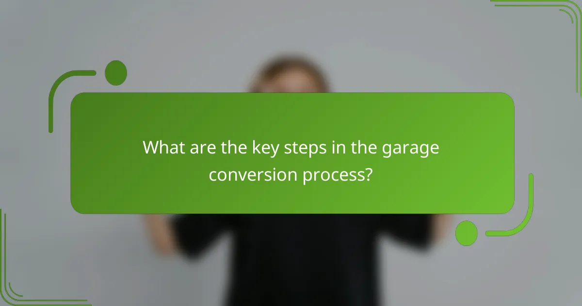 What are the key steps in the garage conversion process?