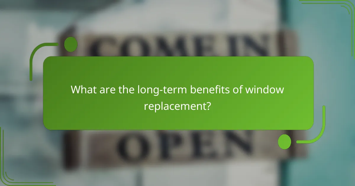 What are the long-term benefits of window replacement?
