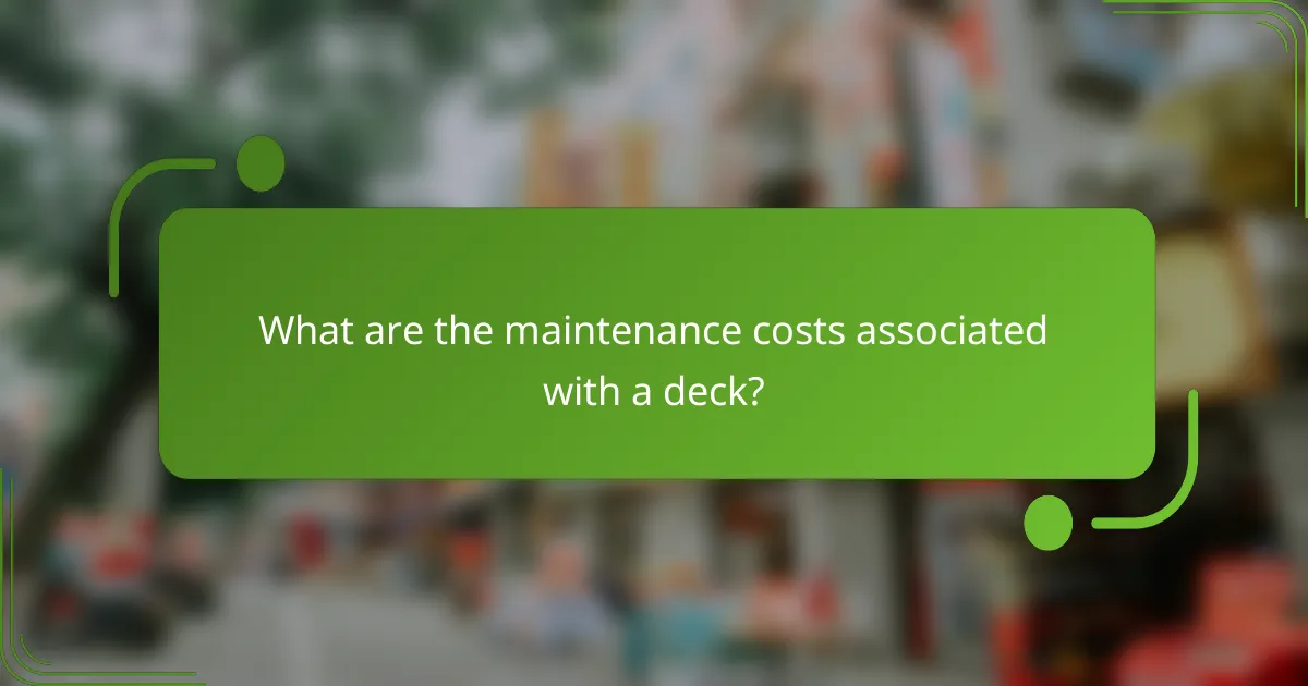 What are the maintenance costs associated with a deck?