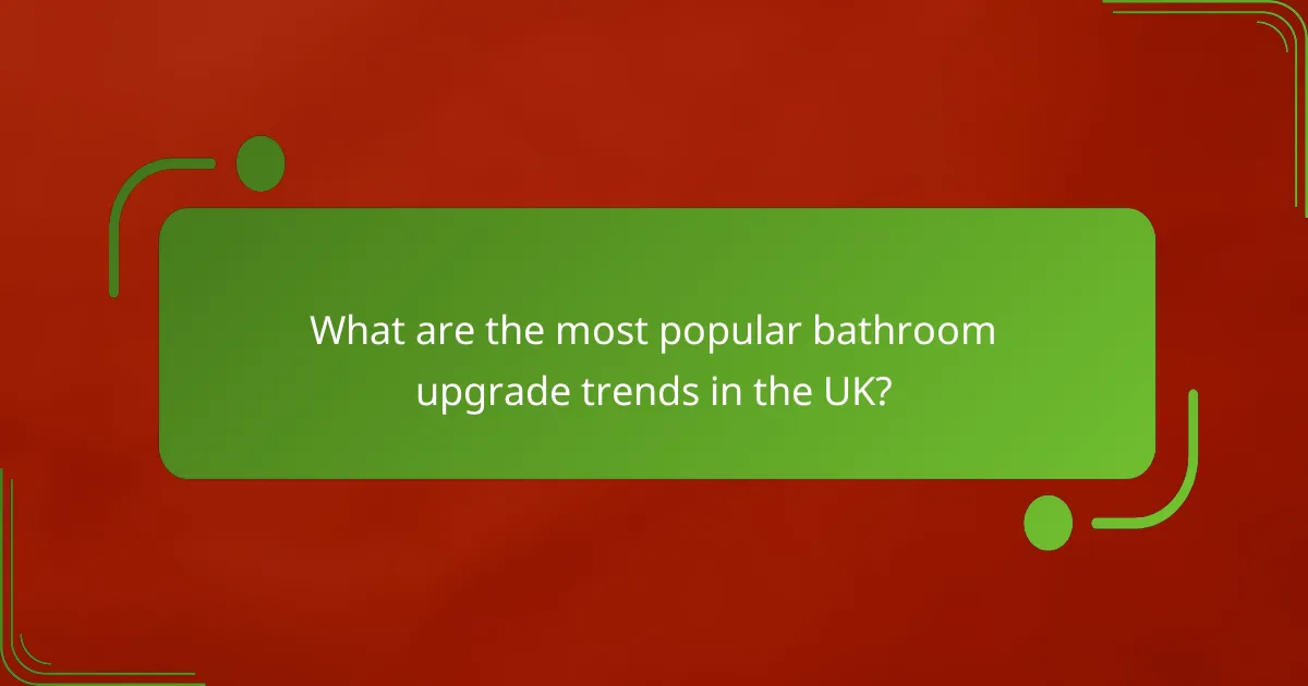 What are the most popular bathroom upgrade trends in the UK?