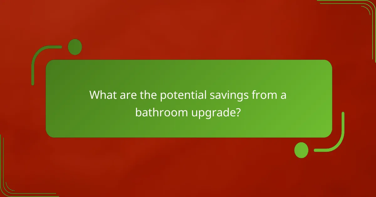 What are the potential savings from a bathroom upgrade?