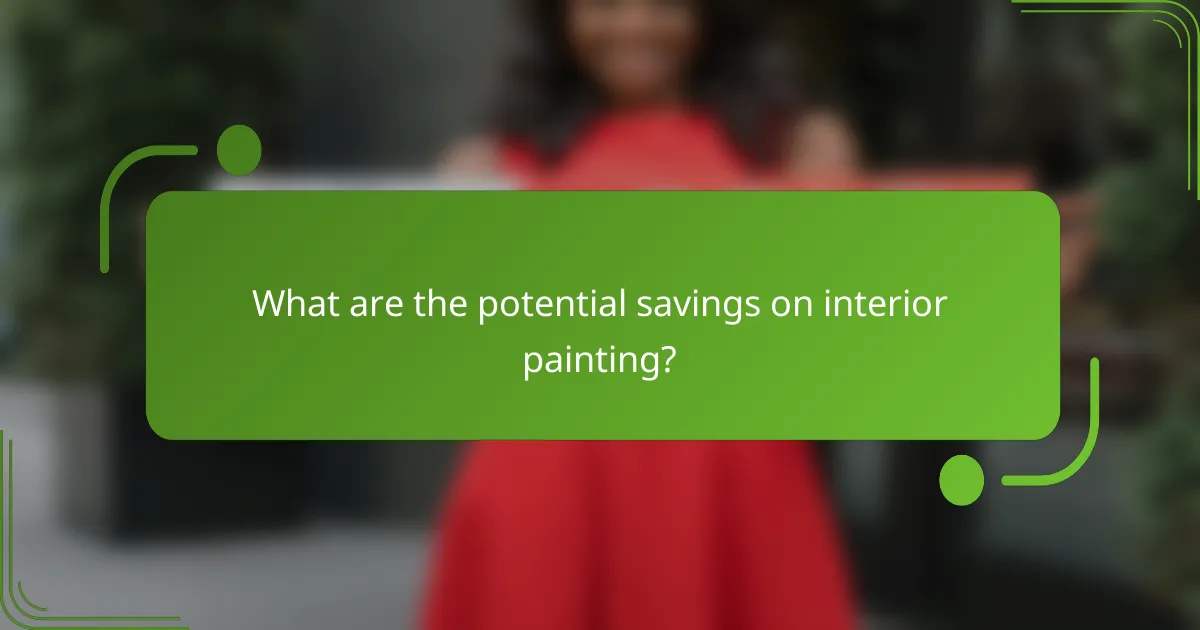 What are the potential savings on interior painting?