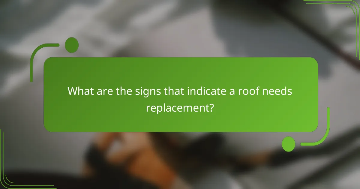 What are the signs that indicate a roof needs replacement?
