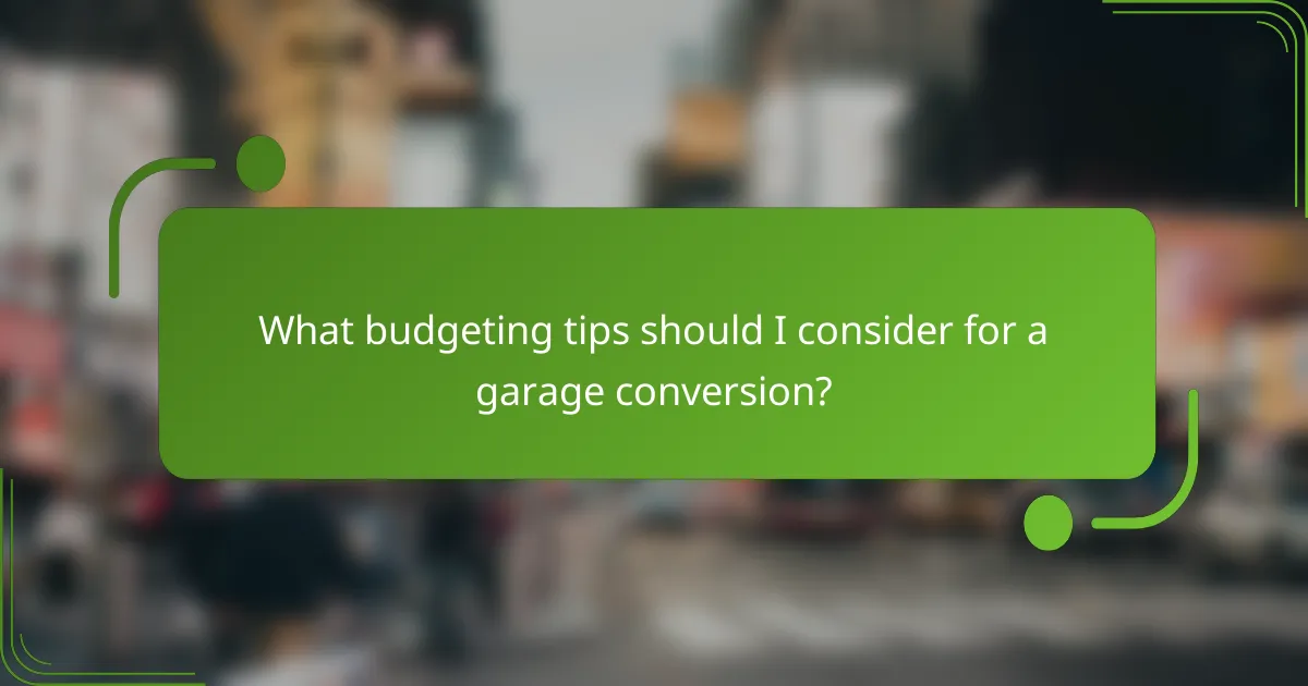 What budgeting tips should I consider for a garage conversion?