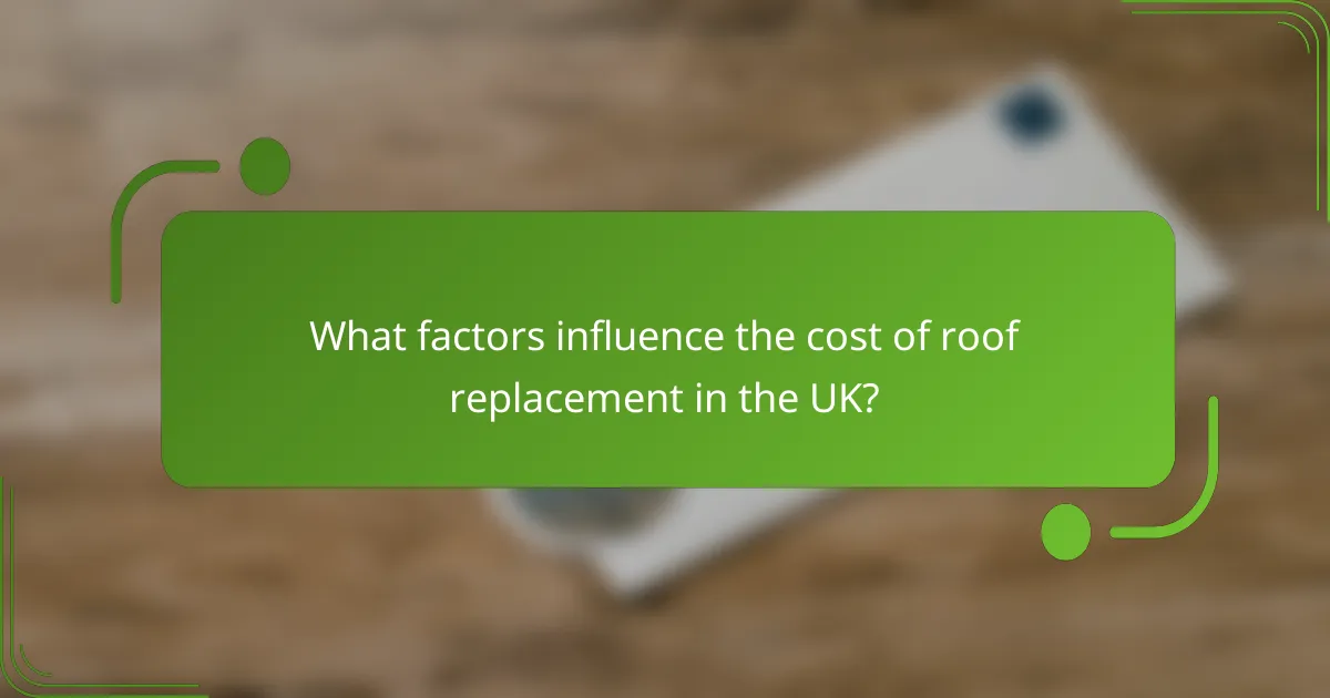 What factors influence the cost of roof replacement in the UK?