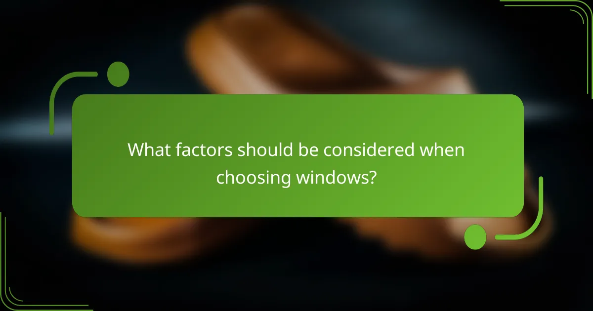 What factors should be considered when choosing windows?
