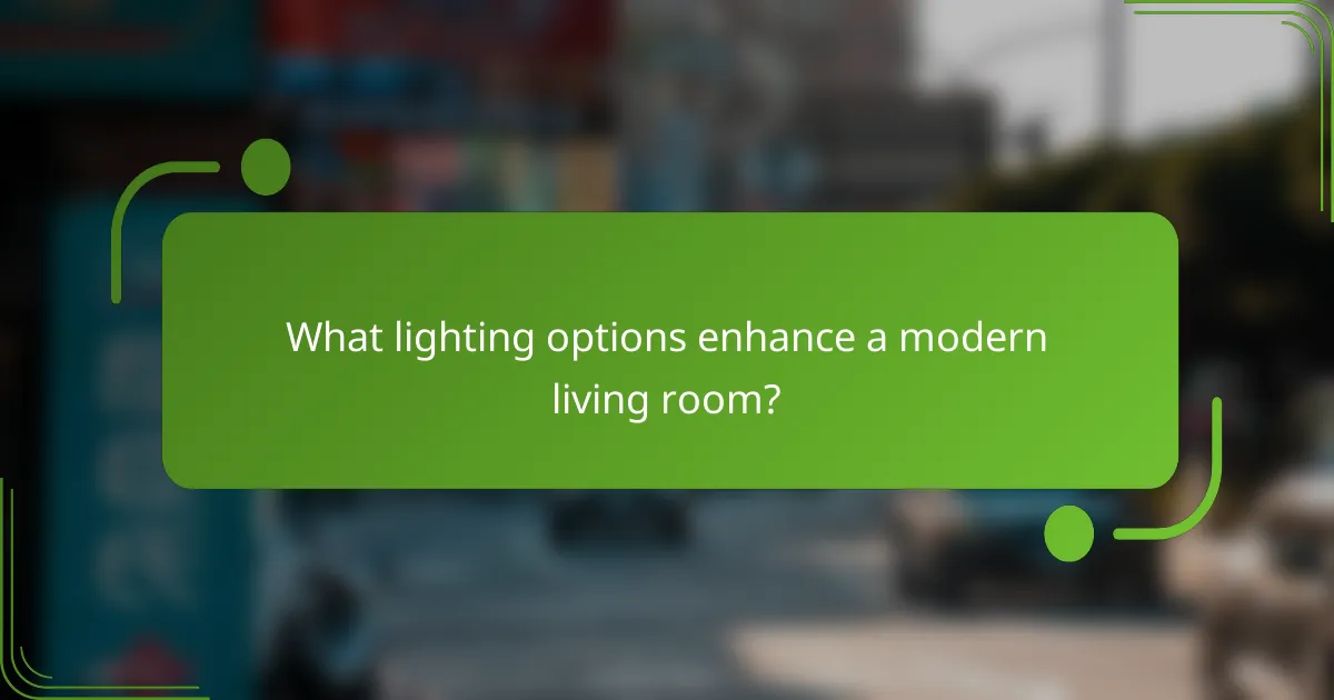 What lighting options enhance a modern living room?