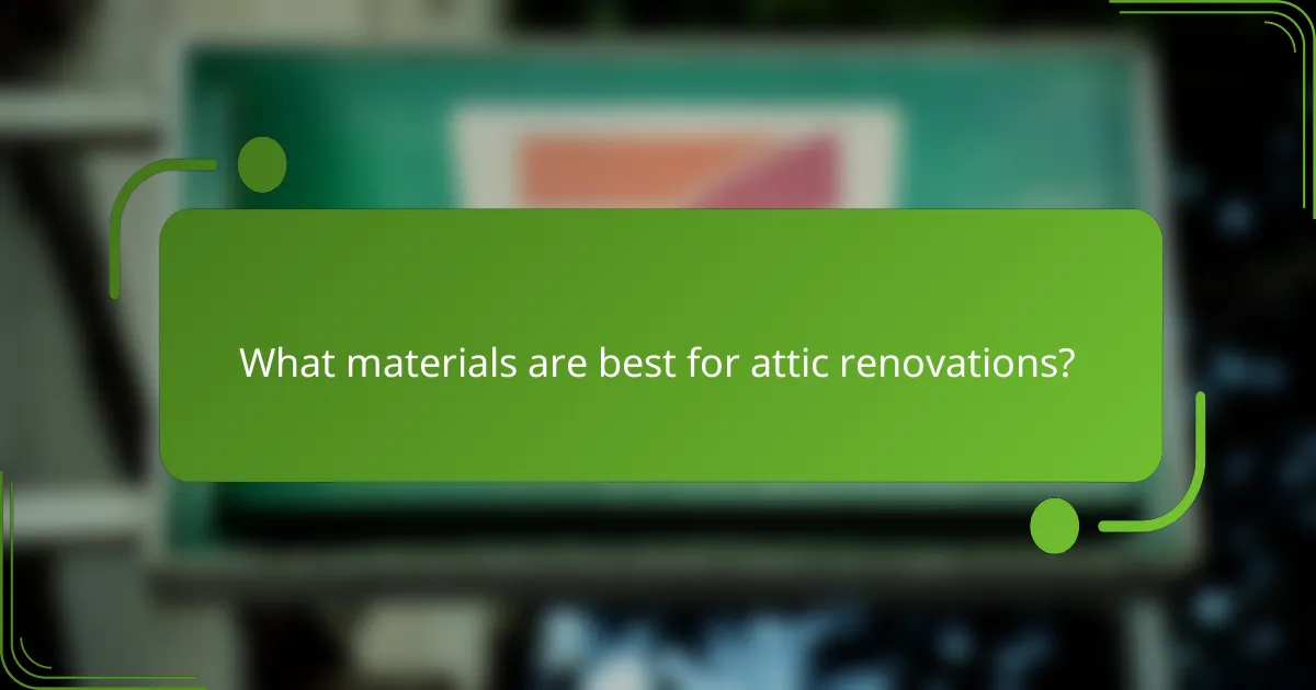 What materials are best for attic renovations?
