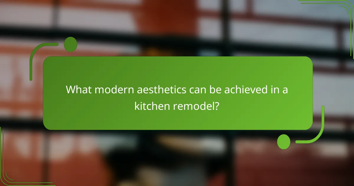 What modern aesthetics can be achieved in a kitchen remodel?