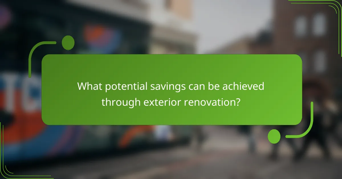What potential savings can be achieved through exterior renovation?