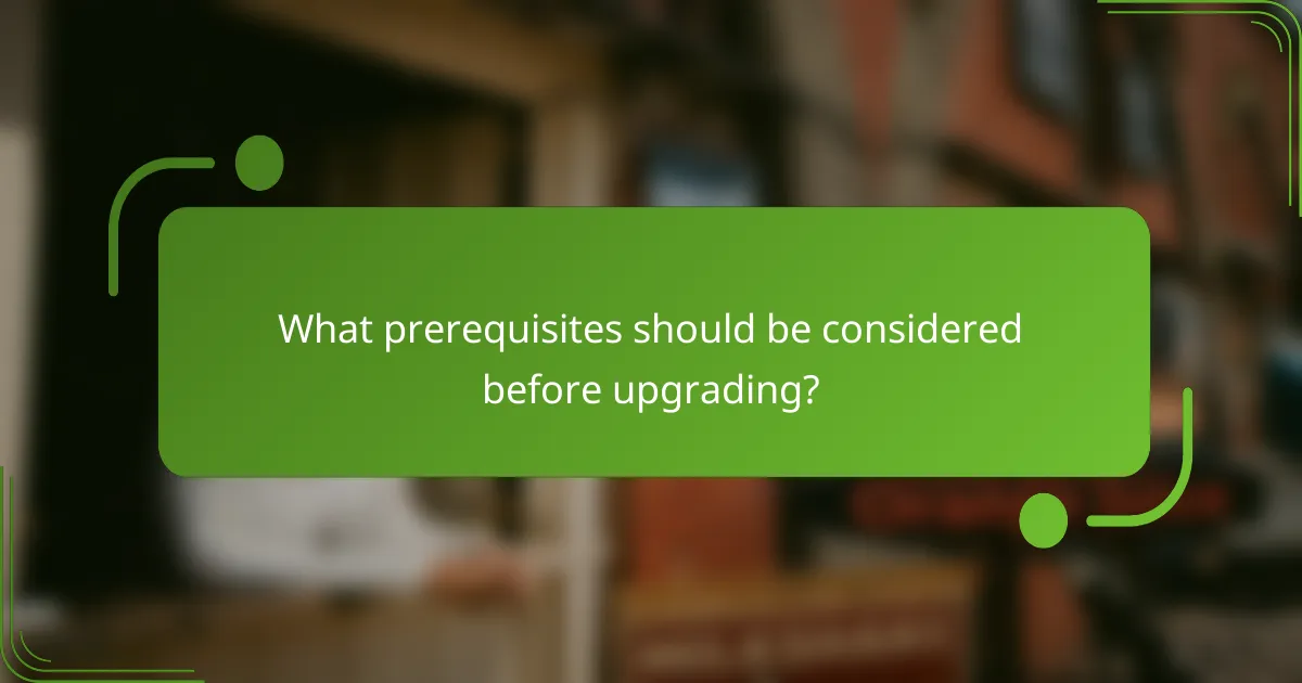 What prerequisites should be considered before upgrading?