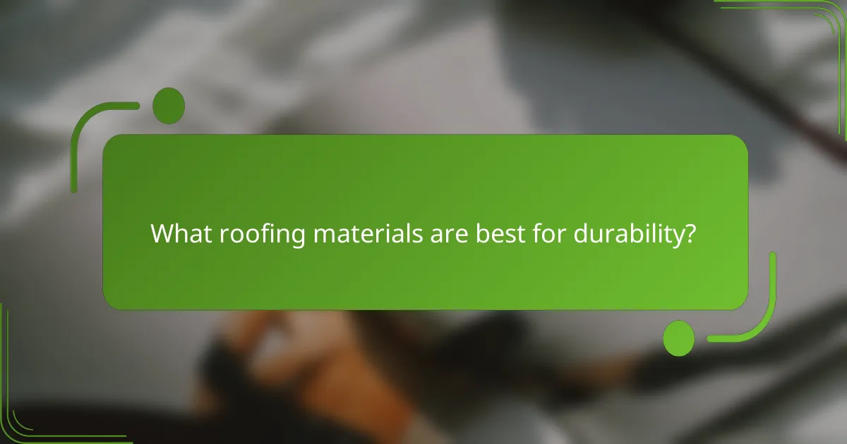 What roofing materials are best for durability?