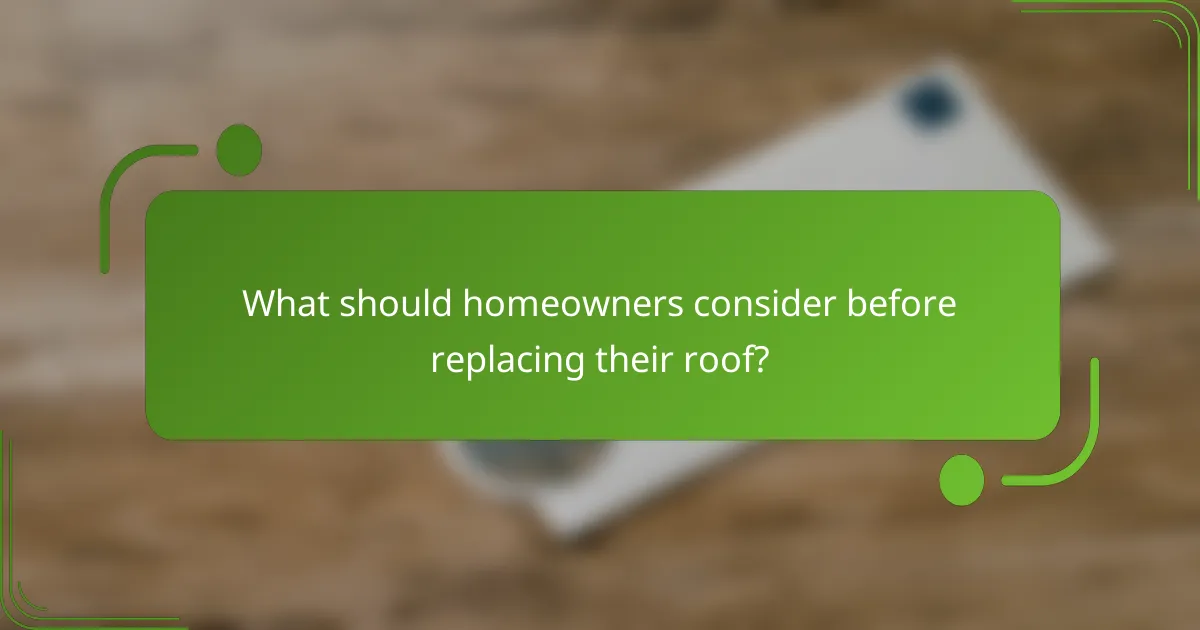 What should homeowners consider before replacing their roof?