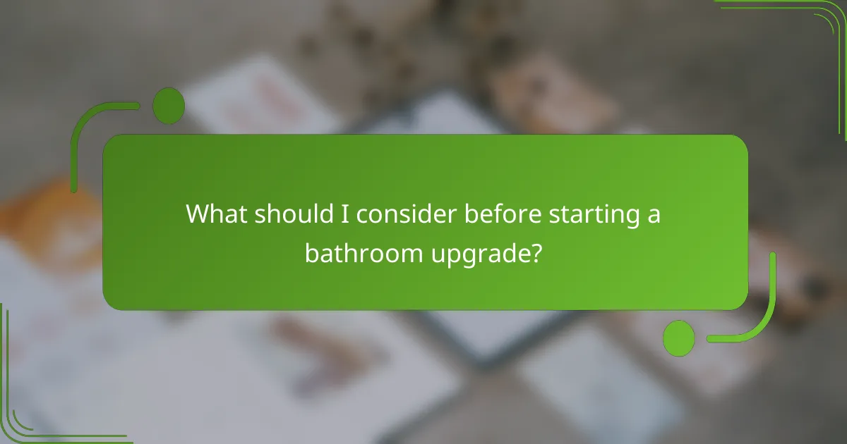 What should I consider before starting a bathroom upgrade?