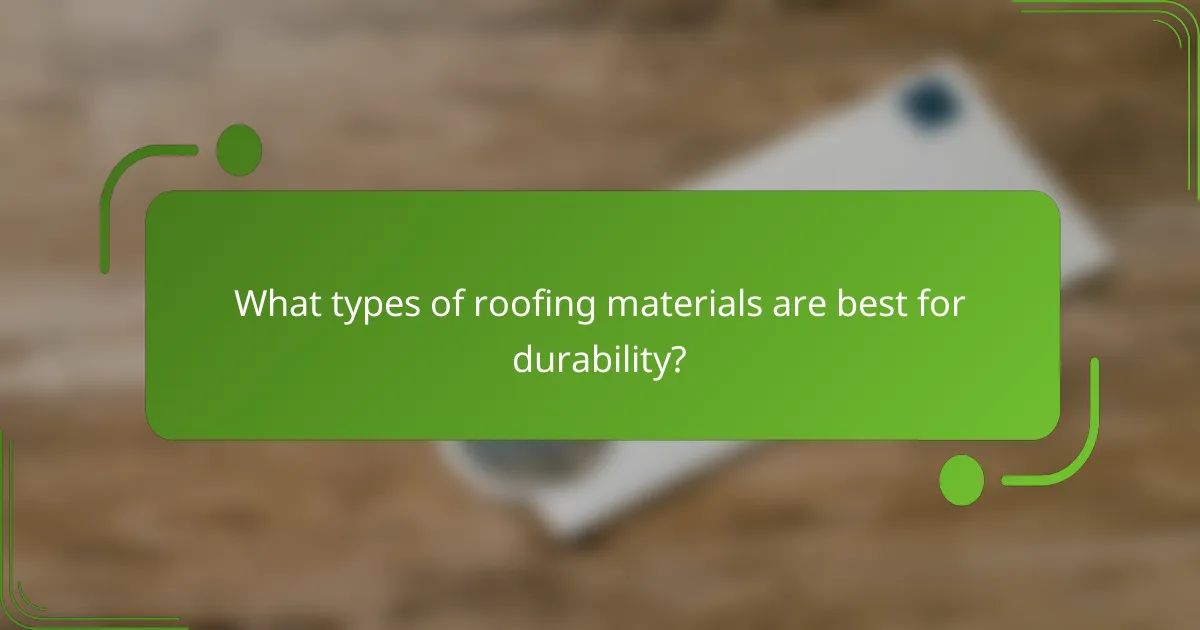 What types of roofing materials are best for durability?