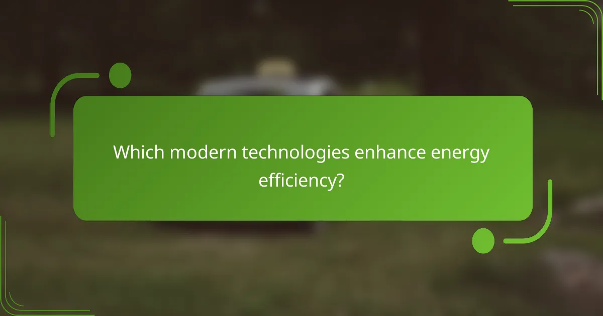 Which modern technologies enhance energy efficiency?
